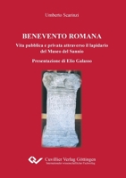 Benevento Romana. Vita pubblica e privata attraverso il lapidario del Museo del Sannio Presentazione di Elio Galasso 3869559365 Book Cover