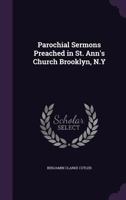 Parochial Sermons Preached in St. Ann's church Brooklyn, N.Y 1116494604 Book Cover