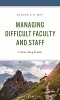 Managing Difficult Faculty and Staff: A Four-Step Guide B0GRNZ1KXX Book Cover