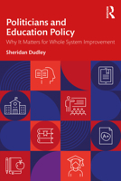 Politicians and Education Policy: Why It Matters for Whole System Improvement 1032848413 Book Cover