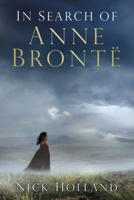 In Search of Anne Brontë 0750982373 Book Cover