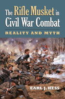 The Rifle Musket in Civil War Combat: Reality and Myth (Modern War Studies) 0700616071 Book Cover
