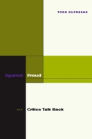 Against Freud: Critics Talk Back 0804755485 Book Cover