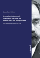 Beschreibendes Verzeichnis gesammelter Altertümer und anderen Kunst- und Naturprodukten (German Edition) 3747771688 Book Cover
