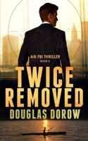 Twice Removed: An FBI Thriller 0999486217 Book Cover