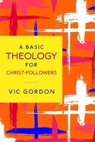 A Basic Theology for Christ-Followers B08HTG6396 Book Cover