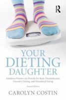 Your Dieting Daughter: Antidotes Parents Can Provide for Body Dissatisfaction, Excessive Dieting, and Disordered Eating 0415890845 Book Cover