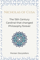 Nicholas of Cusa: The 15th Century Cardinal that changed Philosophy forever B0GV3JCRLP Book Cover