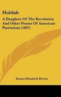 Huldah: A Daughter Of The Revolution And Other Poems Of American Patriotism (1897) 3337307213 Book Cover