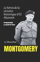 Le Maréchal MONTGOMERY: Le héros de la victoire historique d’El Alamein (French Edition) B0DV4D9928 Book Cover