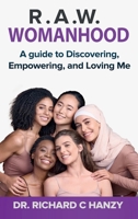R.A.W - Womanhood: A guide to Discovering, Empowering, and Loving Me B0DGTJFG79 Book Cover