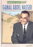 Gamal Abdel Nasser (Middle East Leaders) 0823944662 Book Cover