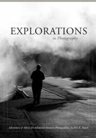 Explorations in Photography: Adventures and Advice for Advanced Amateur Photographers 0988210703 Book Cover