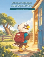 Bertie the Bald Eagle's First Day of School (Bertie the Bald Eagle Books and Adventures) B0HKCRZ46L Book Cover