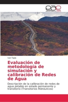 Evaluación de metodología de simulación y calibración de Redes de Agua: Descripción de la calibración de redes de agua potable en estado permanente y ... (Transitorios Hidráulicos) 6202166819 Book Cover
