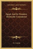 Egypt And Its Wonders Mystically Considered 1425304982 Book Cover