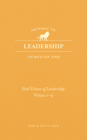 Pathway to Leadership (Trimester One): The Ten Vital Virtues for Leadership: Vital Virtues 1-5 1424570034 Book Cover