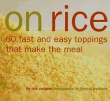On Rice: 60 Fast and Easy Toppings That Make the Meal 0811813525 Book Cover