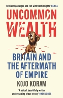 Uncommon Wealth: Britain and the Aftermath of Empire 152933862X Book Cover