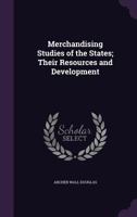 MERCHANDISING STUDIES OF THE STATES; THEIR RESOURCES AND DEVELOPMENT 1022206966 Book Cover