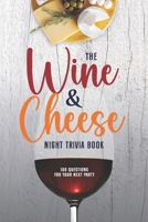 The Wine and Cheese Night Trivia Book: 160 Questions for Your Next Party B0GMBNMJR6 Book Cover