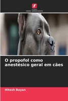 O propofol como anestésico geral em cães 6630140664 Book Cover