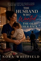 The Husband Who Wanted the Old Her Back: A Marriage-in-Crisis, Husband-Regret, and Hard-Earned Second Chance Romance (She Chose Herself Series) B0HC1D39WN Book Cover