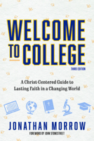 Welcome to College, 3rd Edition: A Christ Centered Guide to Lasting Faith in a Changing World 0825452511 Book Cover