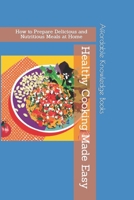 Healthy Cooking Made Easy: How to Prepare Delicious and Nutritious Meals at Home B0C51ZVG6K Book Cover