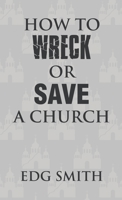 How to Wreck or Save a Church 1664299432 Book Cover