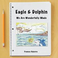 Eagle & Dolphin: We Are Wonderfully Made 1426933150 Book Cover