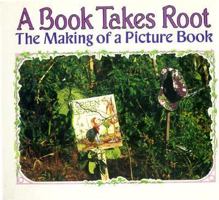 A Book Takes Root: The Making of a Picture Book (Carolrhoda Photo Books) 087614847X Book Cover