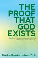 The Proof That God Exists: The Solution to a Puzzle Spread Through Sciences and Other Disciplines of Human Knowledge 1537681281 Book Cover