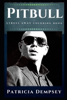 Pitbull Stress Away Coloring Book: An Adult Coloring Book Based on The Life of Pitbull. (Pitbull Stress Away Coloring Books) 1674807317 Book Cover