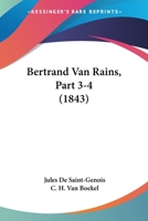 Bertrand Van Rains, Part 3-4 (1843) 1167606299 Book Cover
