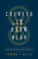 Created to Draw Near: Our Life as God's Royal Priests 1433566389 Book Cover