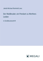 Der Waldbruder; ein Pendant zu Werthers Leiden: in Großdruckschrift 3368358502 Book Cover