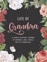 Life of Grandma: A Guided Keepsake Journal of Memories and Stories for My Grandchild 1077796129 Book Cover