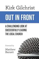 Out In Front: A Challenging Look At Successfully Leading The Local Church 1502317834 Book Cover