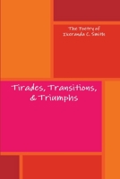 Tirades, Transitions, & Triumphs 1312417579 Book Cover