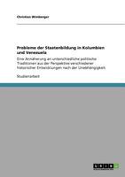 Probleme der Staatenbildung in Kolumbien und Venezuela: Eine Annäherung an unterschiedliche politische Traditionen aus der Perspektive verschiedener ... nach der Unabhängigkeit 3640695984 Book Cover