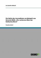 Die Rolle des Journalisten am Beispiel von Heinrich B�lls "Die verlorene Ehre der Katharina Blum 3638850935 Book Cover