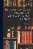 Heredity of Coat Characters in Guinea-Pigs and Rabbits 1016382081 Book Cover