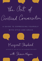The Art of Civilized Conversation: A Guide to Expressing Yourself With Style and Grace 0767921690 Book Cover