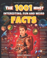 Fun Facts Books for Kids 8-12: THE 1001 MOST INTERESTING, FUN AND WEIRD FACTS: Mind-Blowing, Fun, and Interesting Facts for Curious Kids B0CQPGQZK2 Book Cover