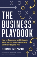 The Business Playbook: How to Document and Delegate What You Do So Your Company Can Grow Beyond You 1544524137 Book Cover