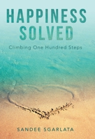 Happiness Solved: Climbing One Hundred Steps 1480897027 Book Cover