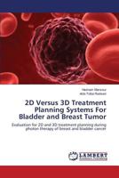2D Versus 3D Treatment Planning Systems For Bladder and Breast Tumor 3659818275 Book Cover