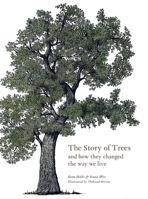 The Story of Trees And How They Changed the Way We Live 1786275228 Book Cover