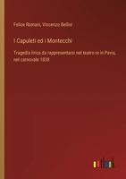 I Capuleti ed i Montecchi: Tragedia lirica da rappresentarsi nel teatro re in Pavia, nel carnovale 1838 (Italian Edition) 3385077982 Book Cover